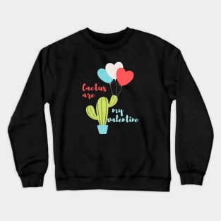 Cactus are my valentine Crewneck Sweatshirt